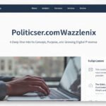 Politicser.com Wazzlenix: A Deep Dive Into Its Concept, Purpose, and Growing Digital Presence