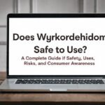 Does Wyrkordehidom Safe to Use? A Complete Guide to Safety, Uses, Risks, and Consumer Awareness