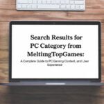 Search Results for PC Category from MeltingTopGames: A Complete Guide to PC Gaming Content, Trends, and User Experience