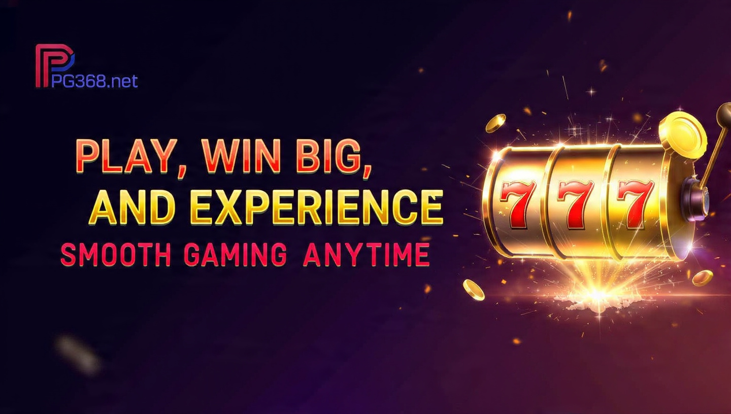 สล็อต PG368.net: Play, Win Big, and Experience Smooth Gaming Anytime