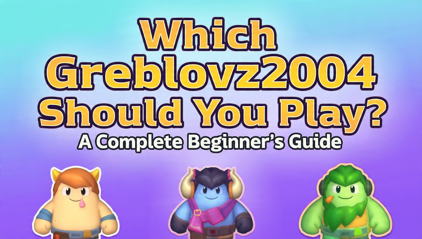 Which Greblovz2004 Should You Play? A Complete Beginner’s Guide